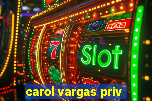 carol vargas priv